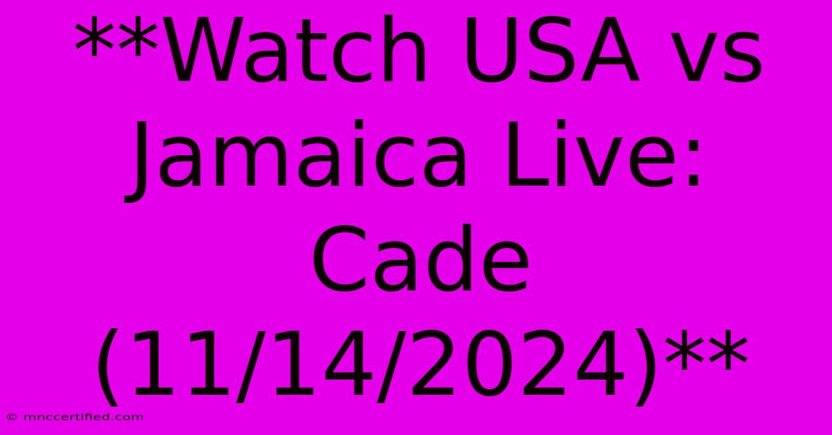 **Watch USA Vs Jamaica Live: Cade (11/14/2024)** 