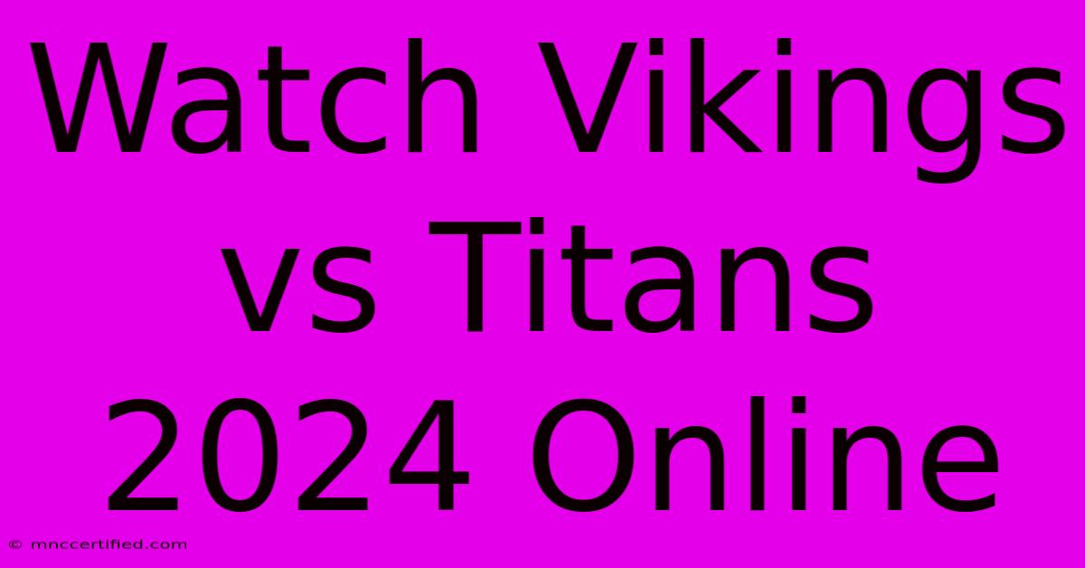 Watch Vikings Vs Titans 2024 Online