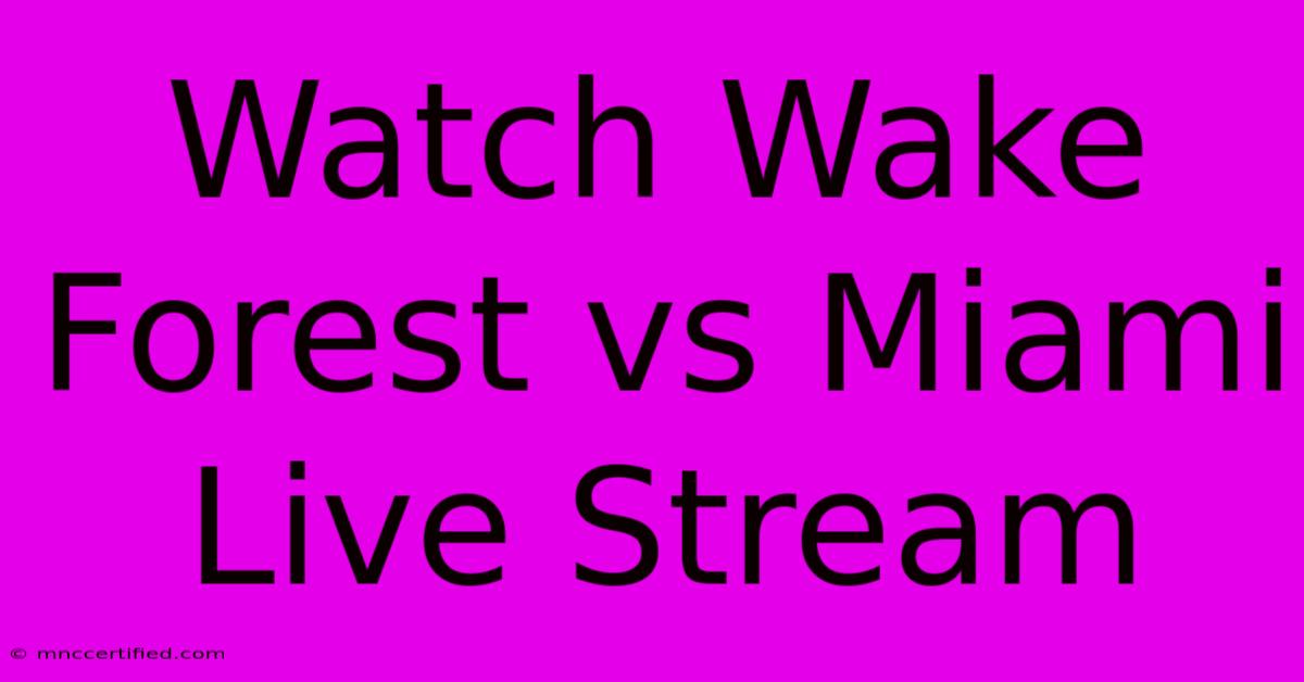 Watch Wake Forest Vs Miami Live Stream