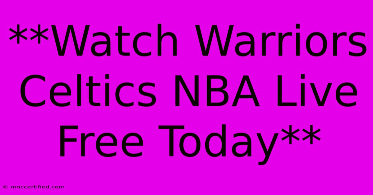 **Watch Warriors Celtics NBA Live Free Today**