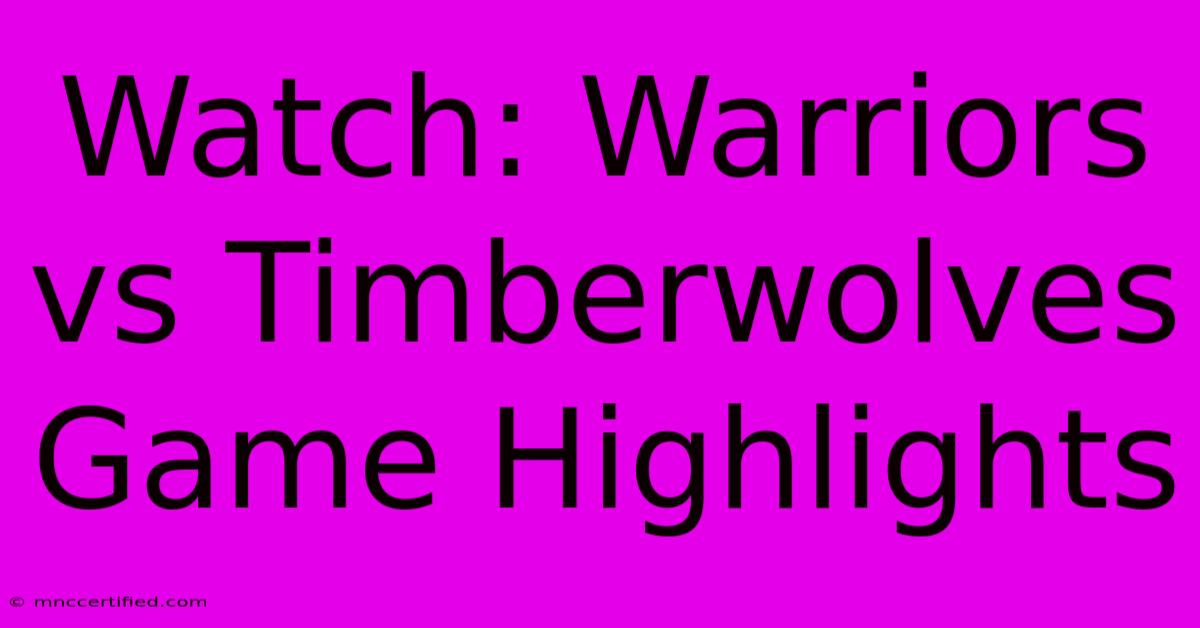 Watch: Warriors Vs Timberwolves Game Highlights