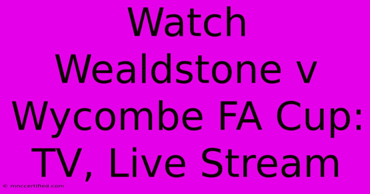 Watch Wealdstone V Wycombe FA Cup: TV, Live Stream