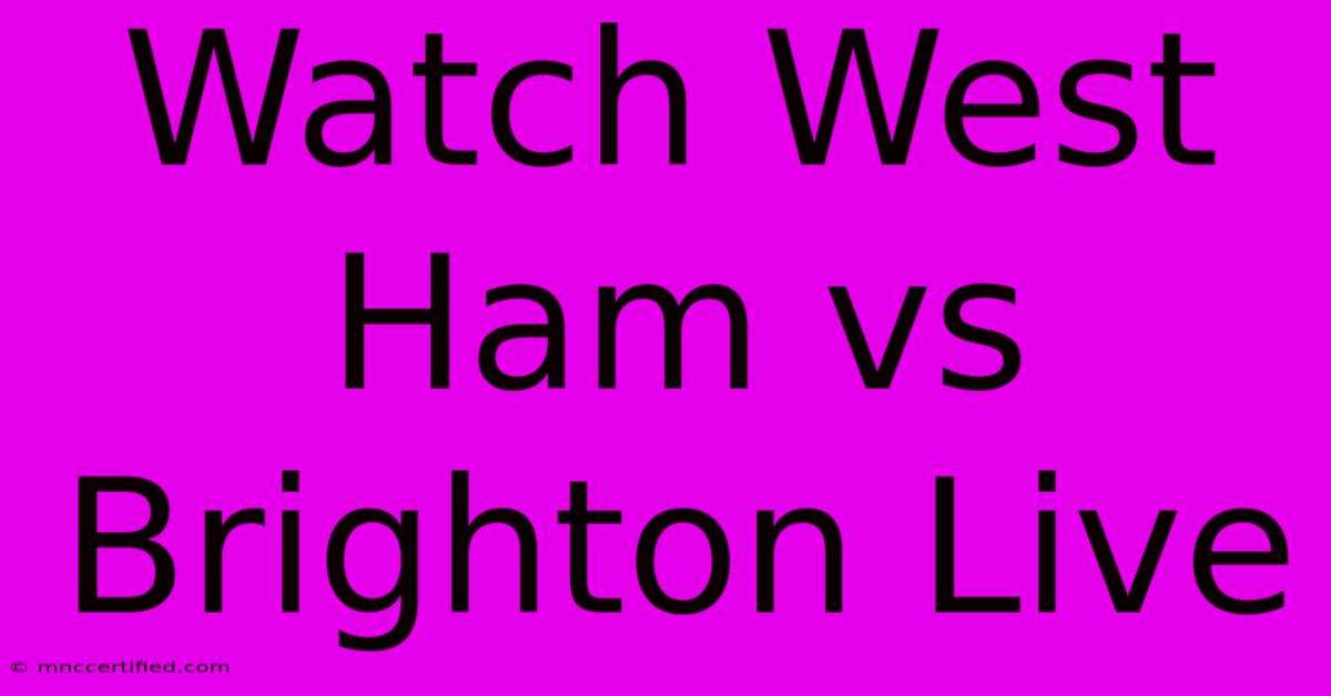 Watch West Ham Vs Brighton Live