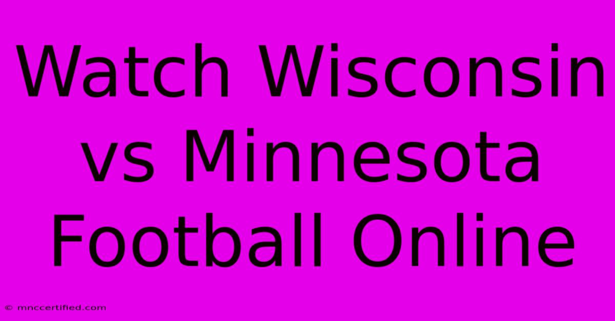 Watch Wisconsin Vs Minnesota Football Online