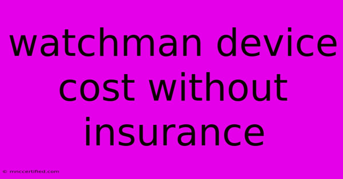 Watchman Device Cost Without Insurance