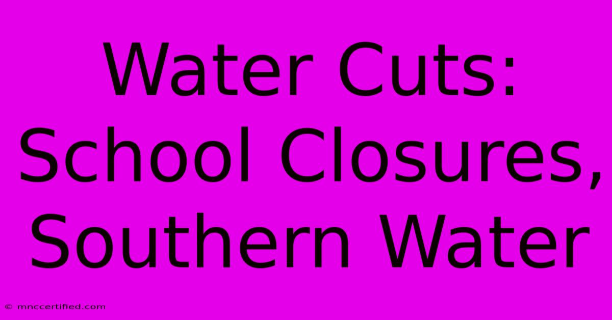 Water Cuts: School Closures, Southern Water