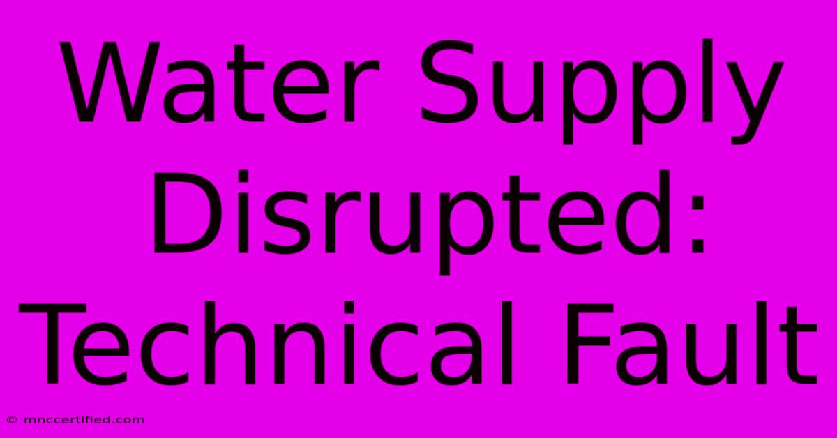 Water Supply Disrupted: Technical Fault