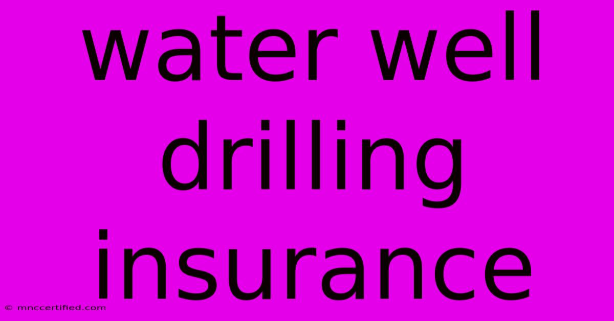 Water Well Drilling Insurance