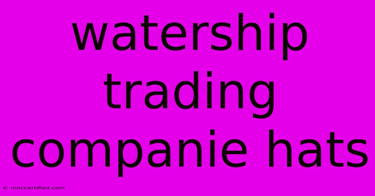 Watership Trading Companie Hats