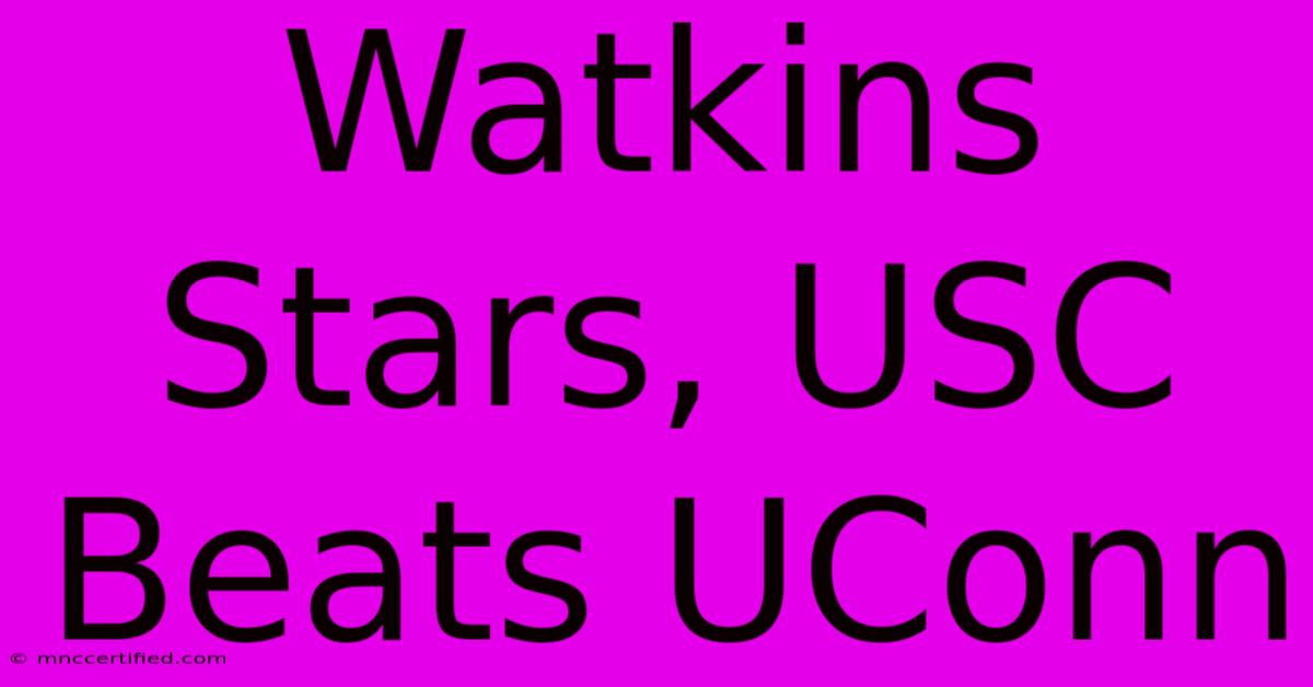 Watkins Stars, USC Beats UConn