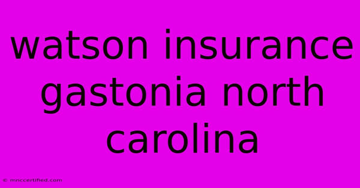 Watson Insurance Gastonia North Carolina