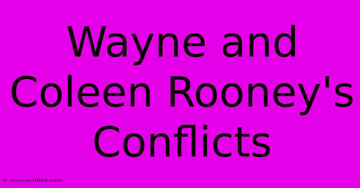 Wayne And Coleen Rooney's Conflicts