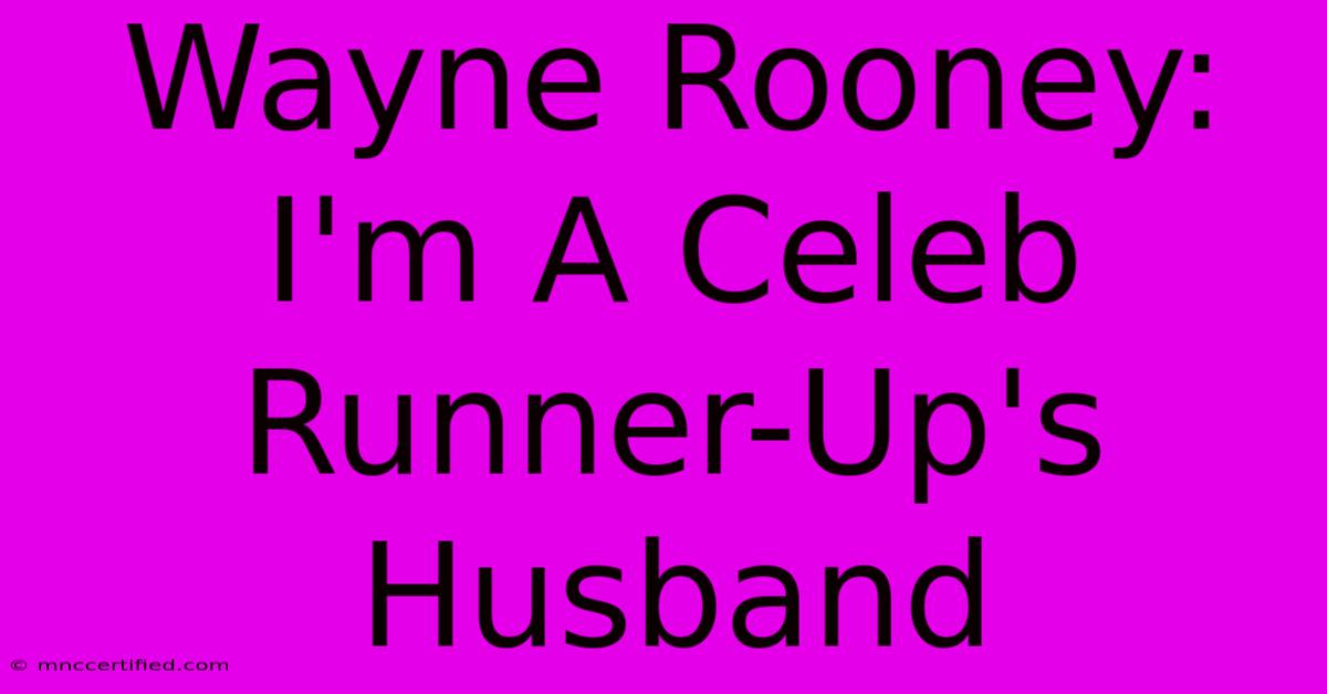 Wayne Rooney: I'm A Celeb Runner-Up's Husband