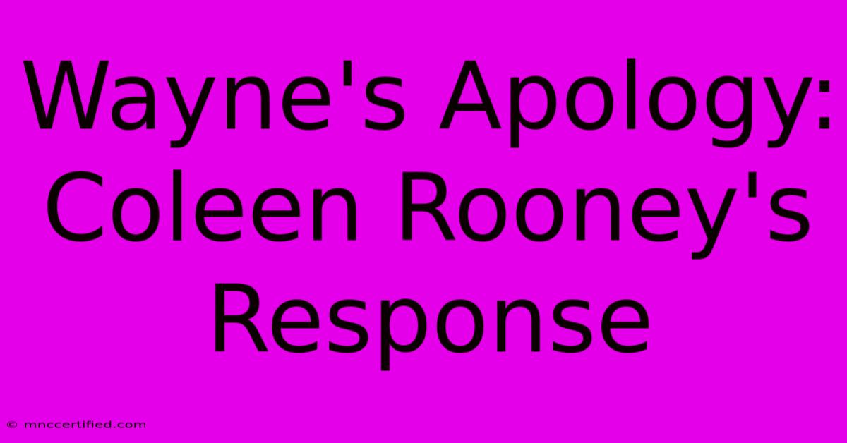 Wayne's Apology: Coleen Rooney's Response