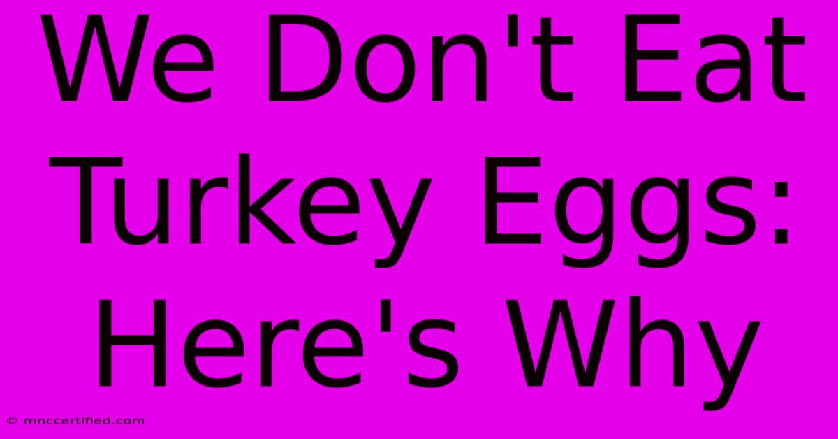 We Don't Eat Turkey Eggs: Here's Why