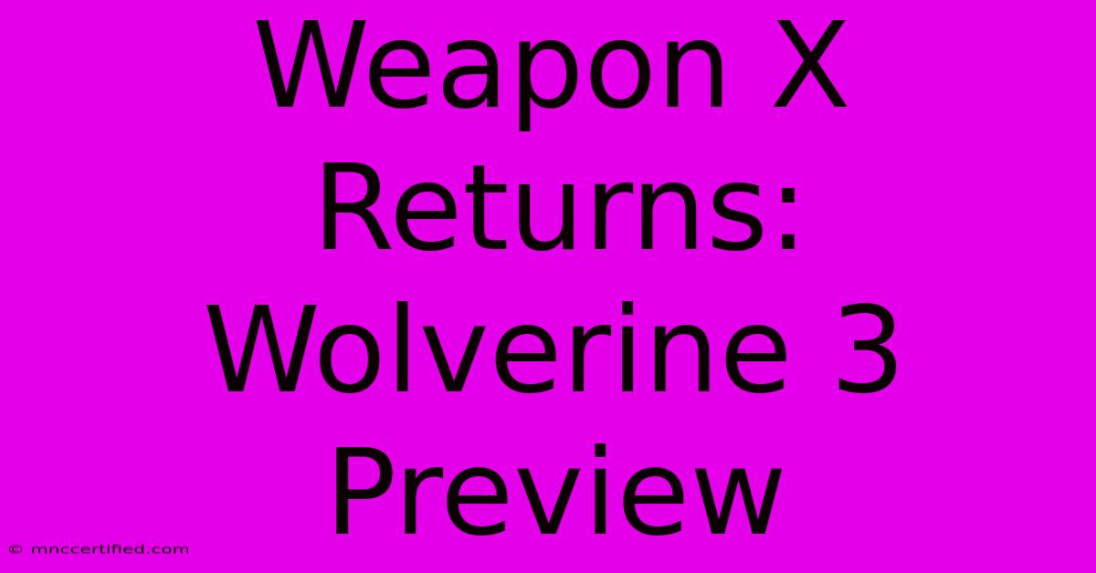 Weapon X Returns: Wolverine 3 Preview