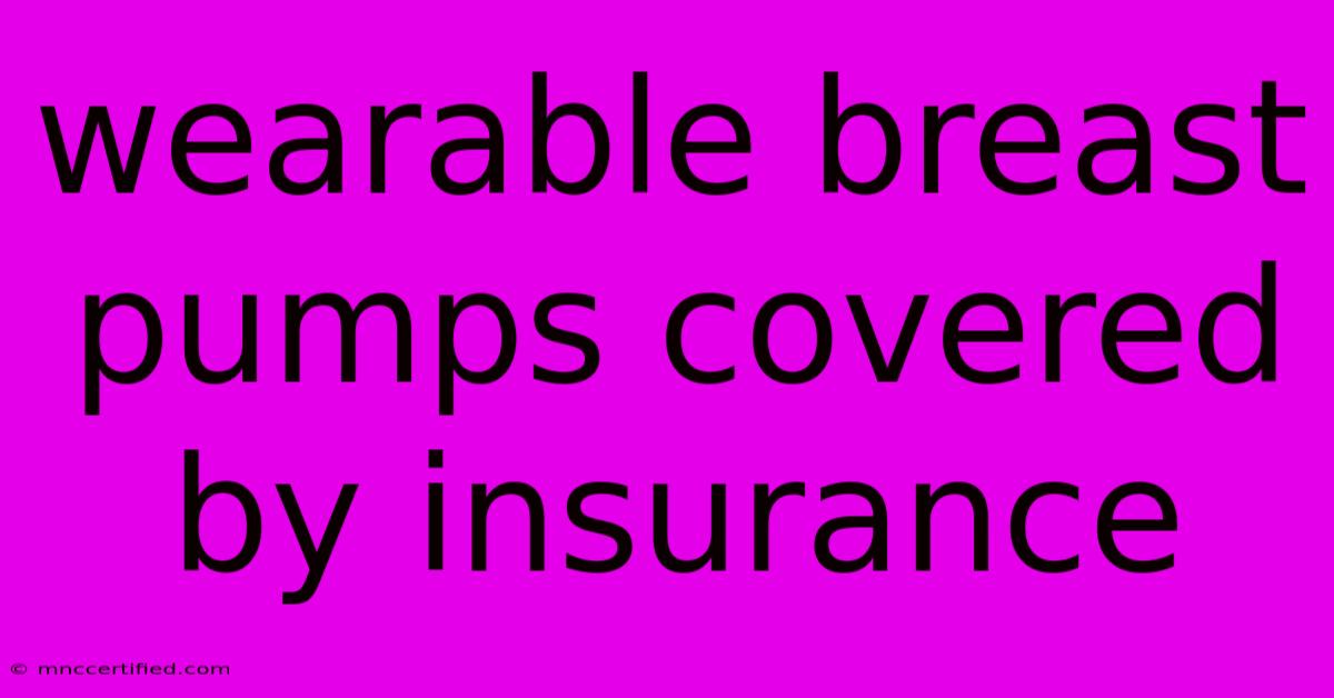 Wearable Breast Pumps Covered By Insurance