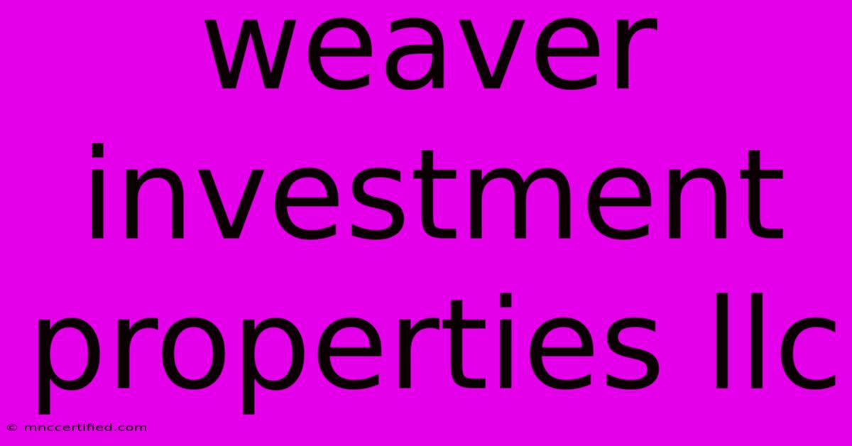 Weaver Investment Properties Llc