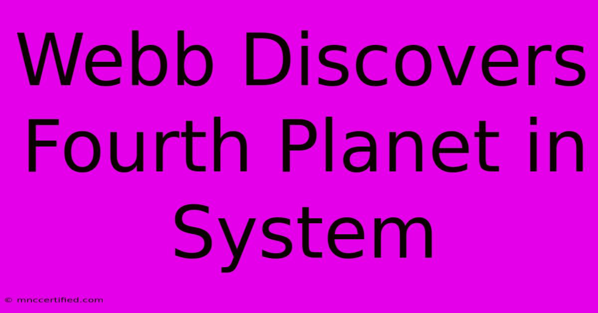 Webb Discovers Fourth Planet In System