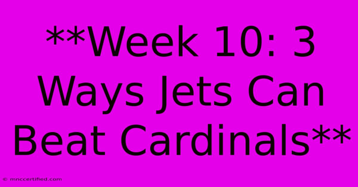 **Week 10: 3 Ways Jets Can Beat Cardinals**