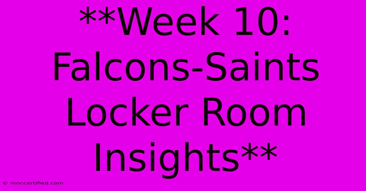 **Week 10: Falcons-Saints Locker Room Insights**