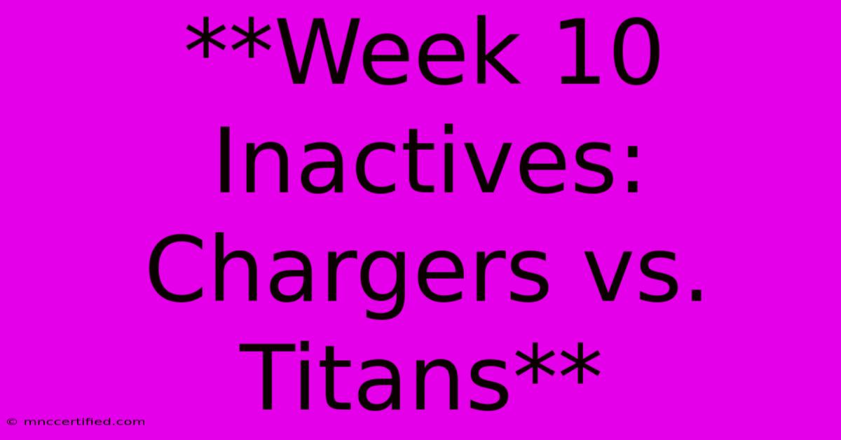 **Week 10 Inactives: Chargers Vs. Titans** 