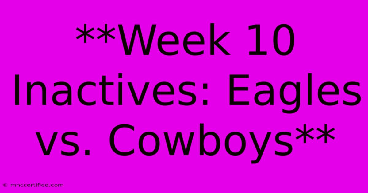 **Week 10 Inactives: Eagles Vs. Cowboys**