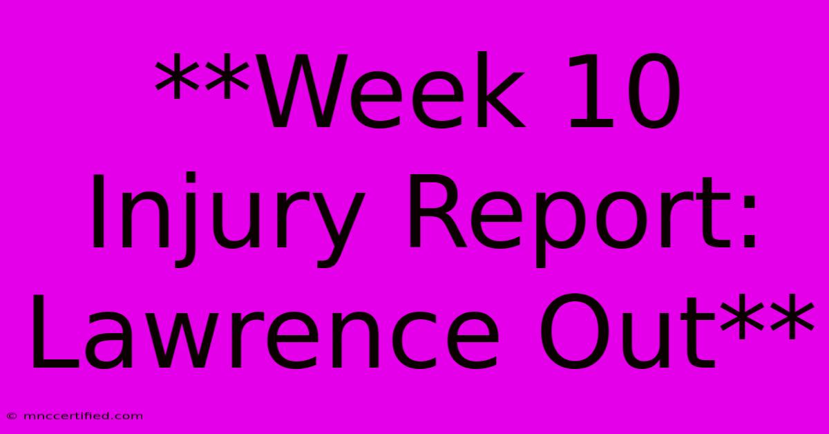 **Week 10 Injury Report: Lawrence Out**