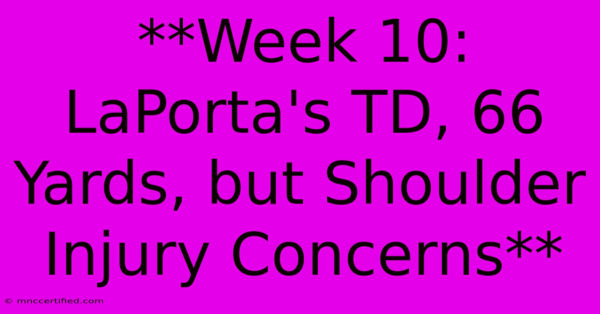 **Week 10: LaPorta's TD, 66 Yards, But Shoulder Injury Concerns**