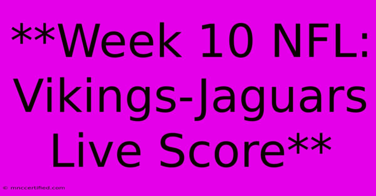 **Week 10 NFL: Vikings-Jaguars Live Score**