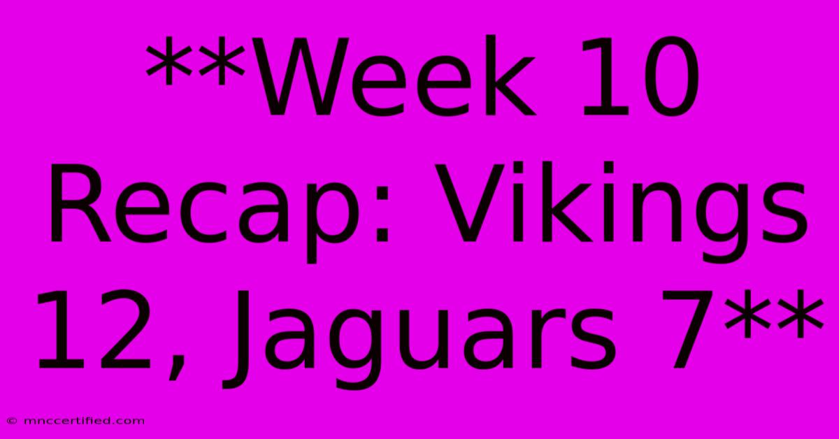 **Week 10 Recap: Vikings 12, Jaguars 7**