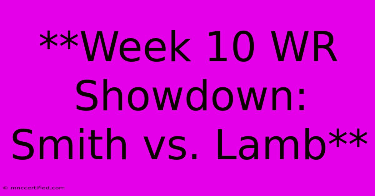 **Week 10 WR Showdown: Smith Vs. Lamb**