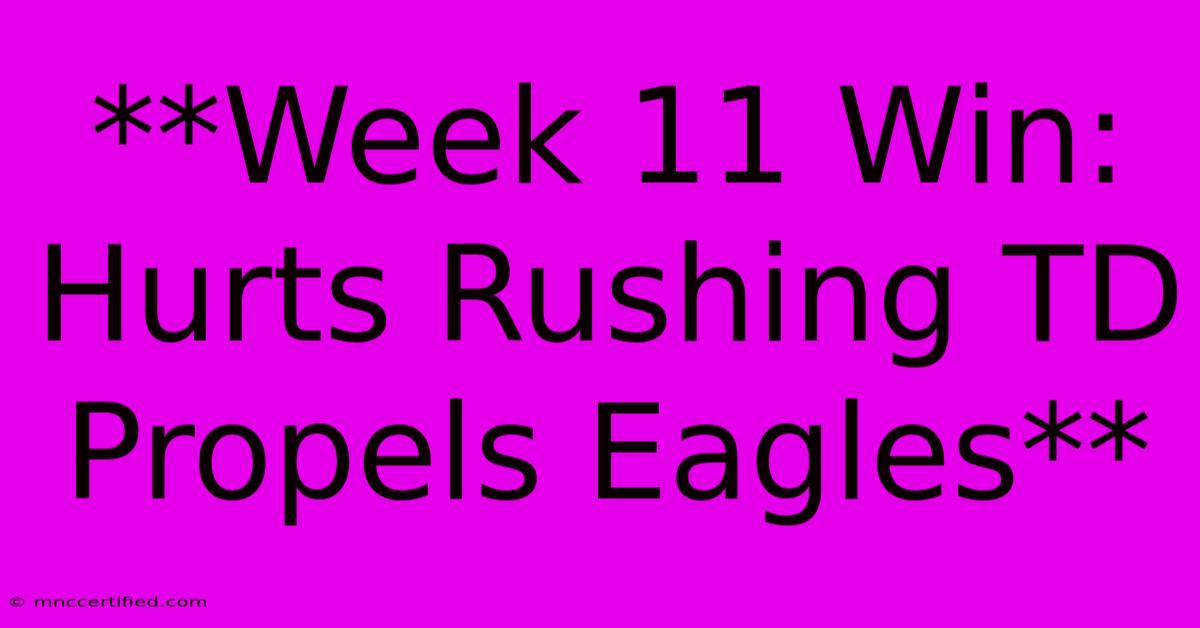 **Week 11 Win: Hurts Rushing TD Propels Eagles** 