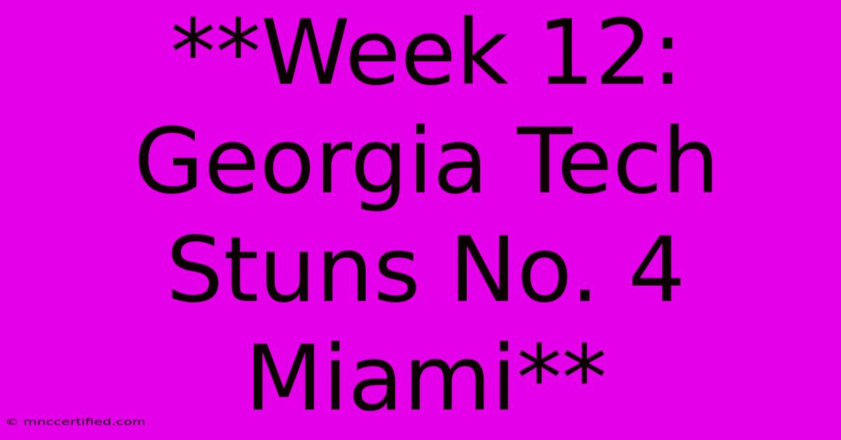 **Week 12: Georgia Tech Stuns No. 4 Miami**