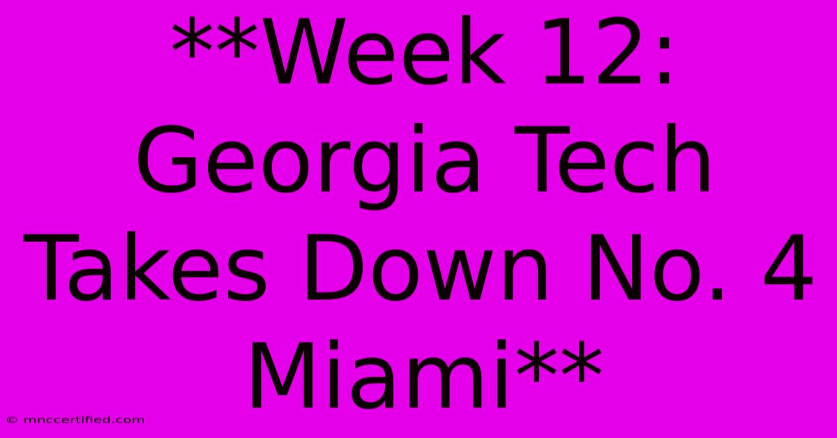 **Week 12: Georgia Tech Takes Down No. 4 Miami** 