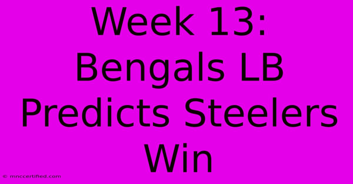 Week 13: Bengals LB Predicts Steelers Win