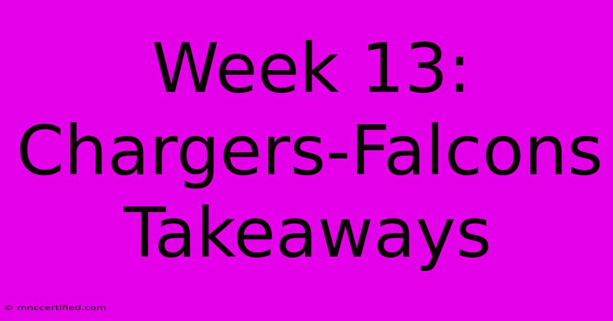 Week 13: Chargers-Falcons Takeaways