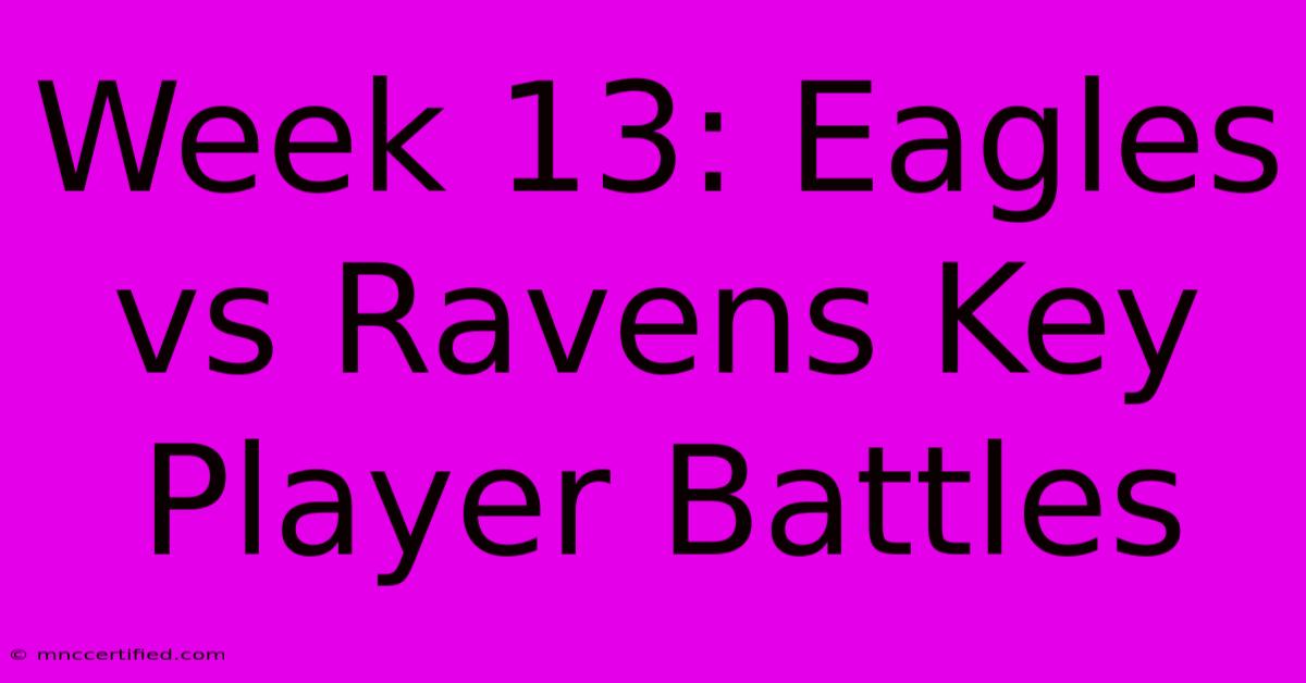 Week 13: Eagles Vs Ravens Key Player Battles