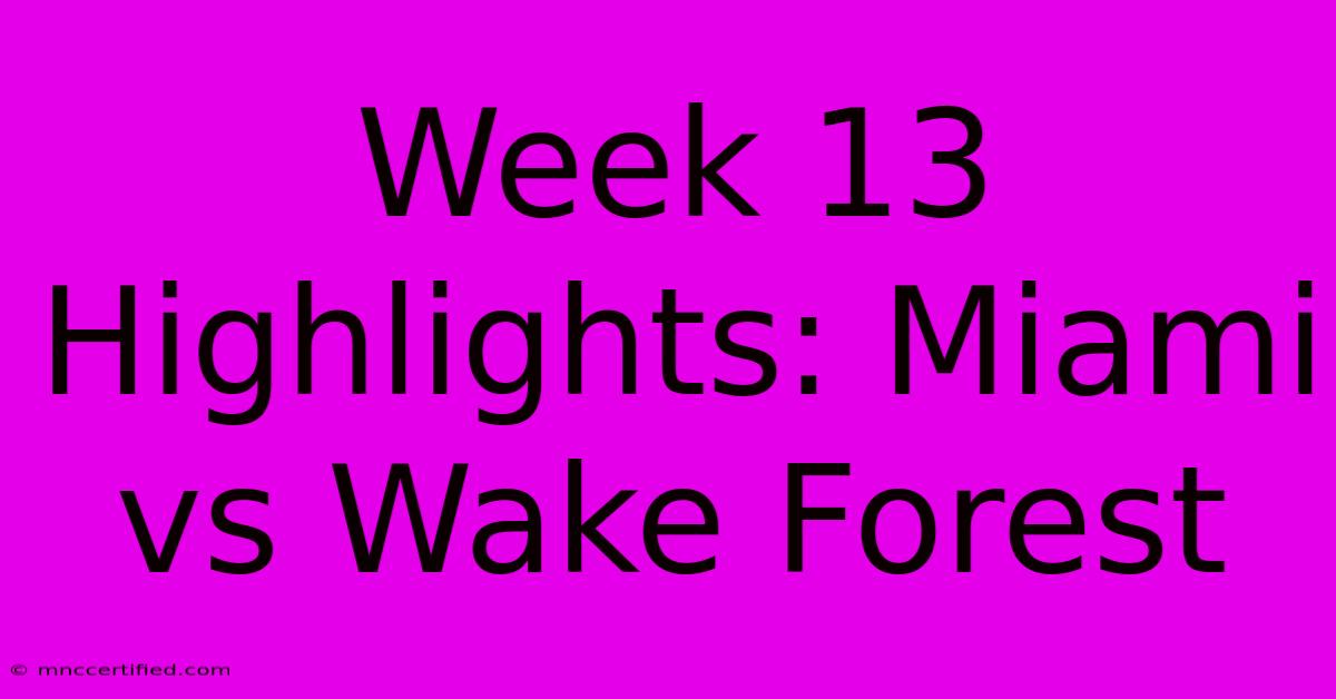 Week 13 Highlights: Miami Vs Wake Forest