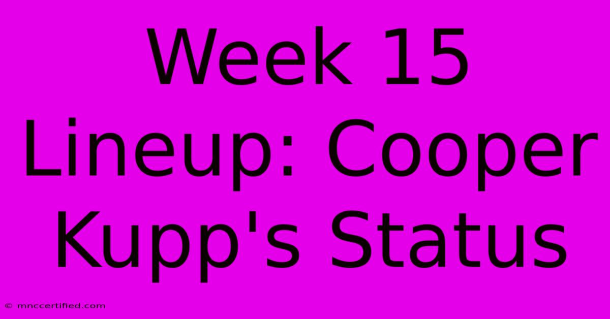 Week 15 Lineup: Cooper Kupp's Status