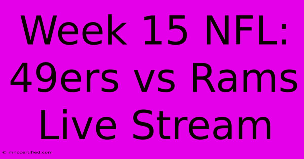 Week 15 NFL: 49ers Vs Rams Live Stream