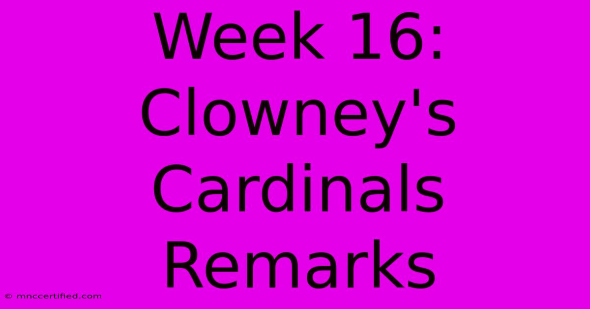 Week 16: Clowney's Cardinals Remarks