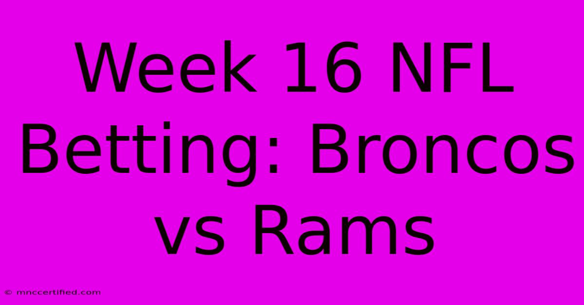 Week 16 NFL Betting: Broncos Vs Rams