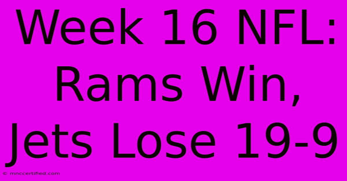 Week 16 NFL: Rams Win, Jets Lose 19-9