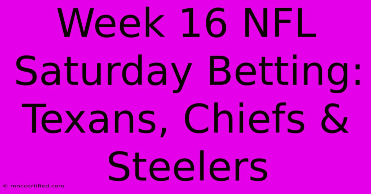 Week 16 NFL Saturday Betting: Texans, Chiefs & Steelers