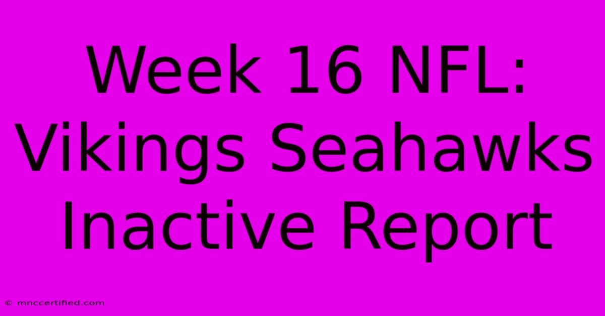 Week 16 NFL: Vikings Seahawks Inactive Report