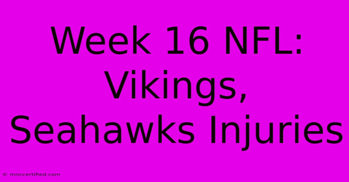 Week 16 NFL: Vikings, Seahawks Injuries