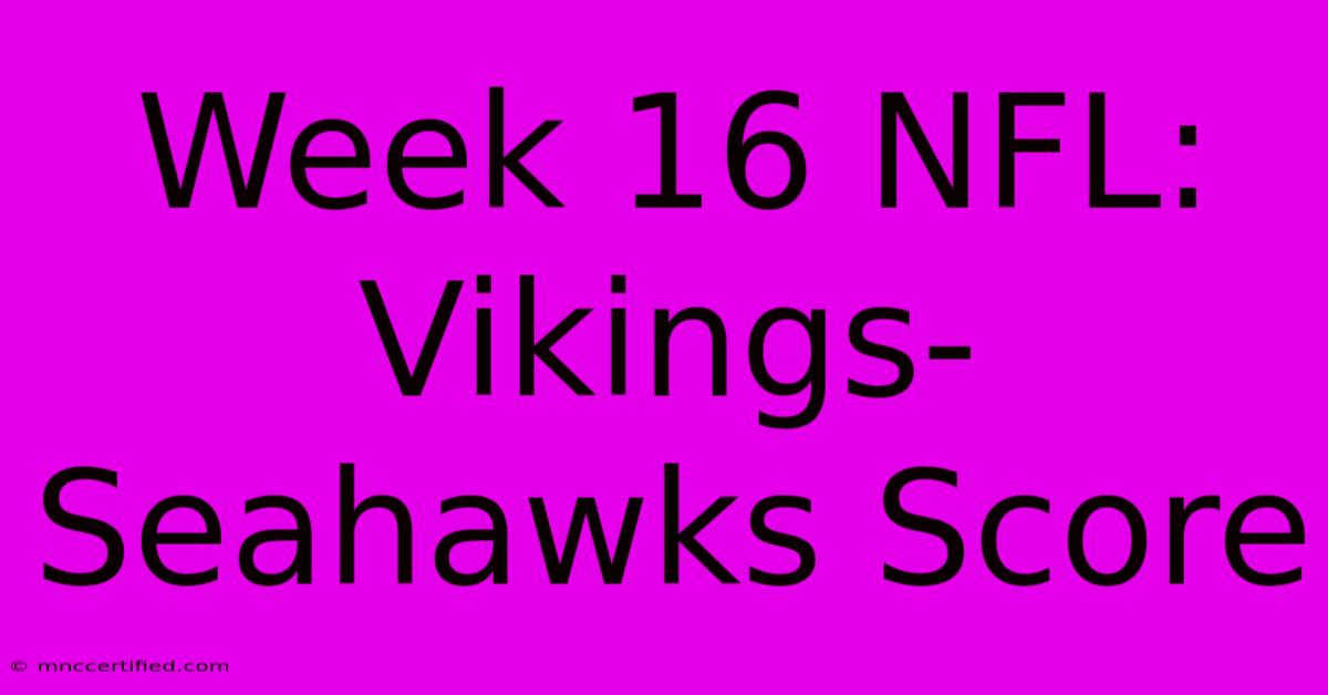 Week 16 NFL: Vikings-Seahawks Score