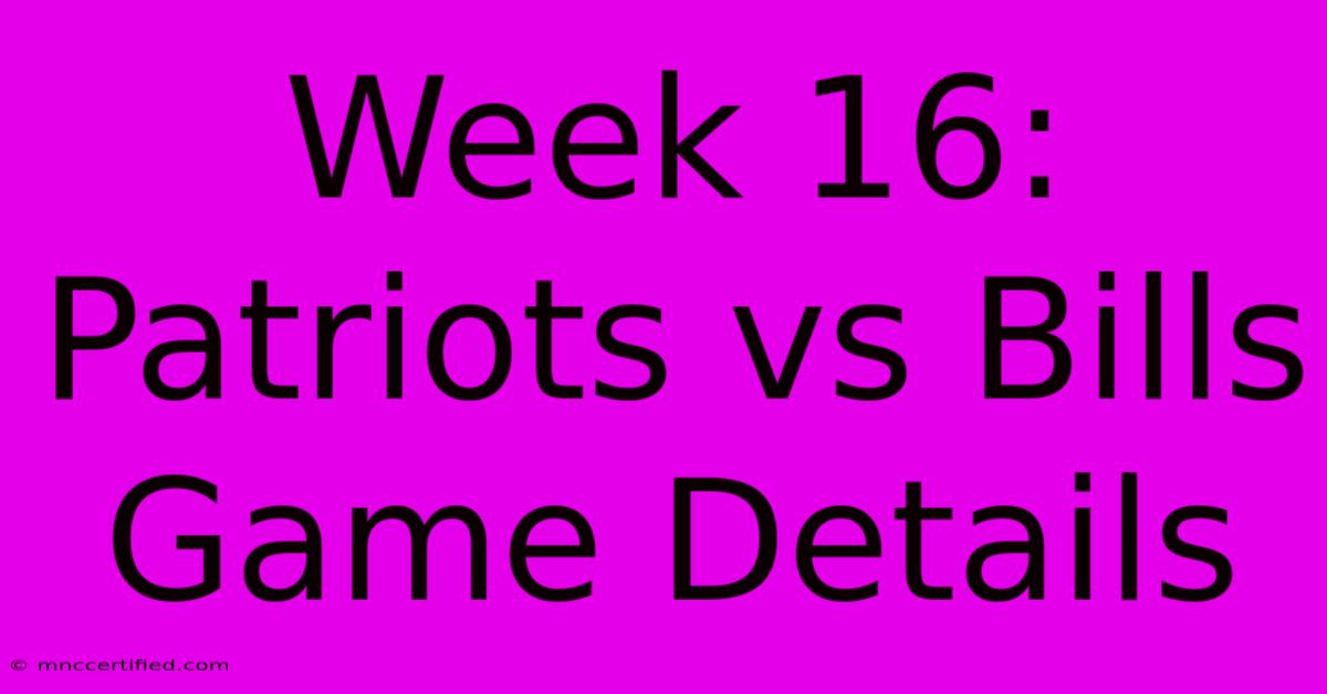 Week 16: Patriots Vs Bills Game Details