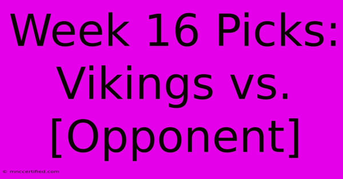 Week 16 Picks: Vikings Vs. [Opponent]